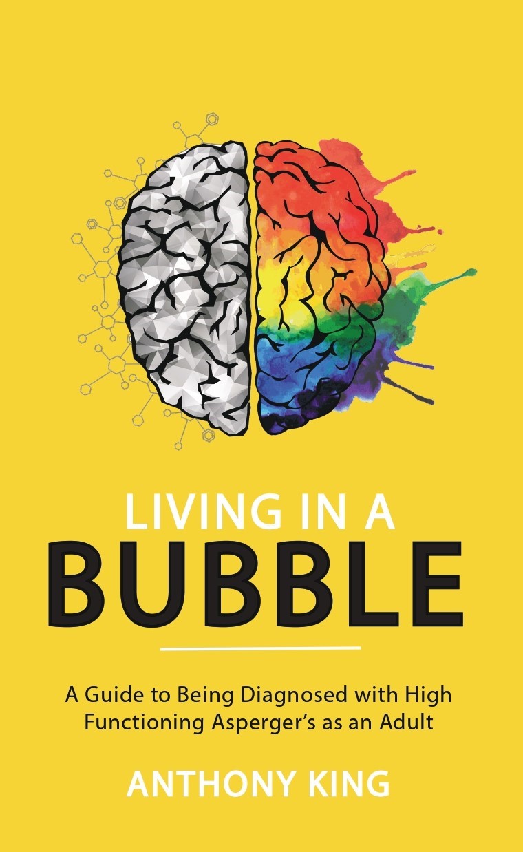 Living in a Bubble: A Guide to being diagnosed with High Functioning Asperger’s as an Adult